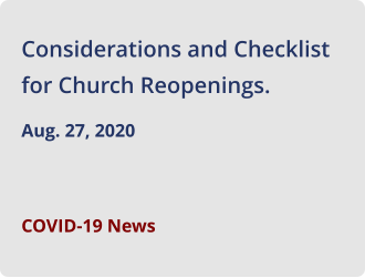 Considerations and Checklist for Church Reopenings.  Aug. 27, 2020  COVID-19 News