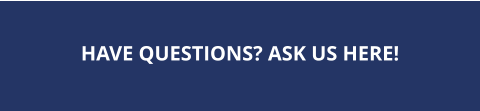 HAVE QUESTIONS? ASK US HERE!