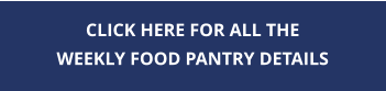 CLICK HERE FOR ALL THE WEEKLY FOOD PANTRY DETAILS
