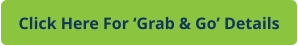 Click Here For ‘Grab & Go’ Details