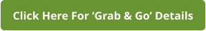 Click Here For ‘Grab & Go’ Details