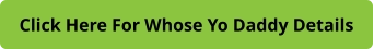 Click Here For Whose Yo Daddy Details