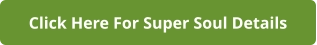Click Here For Super Soul Details