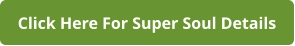 Click Here For Super Soul Details
