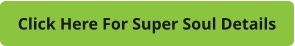 Click Here For Super Soul Details