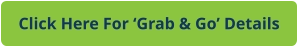 Click Here For ‘Grab & Go’ Details