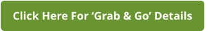 Click Here For ‘Grab & Go’ Details