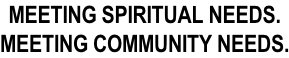 Meeting spiritual needs.  Meeting Community Needs.